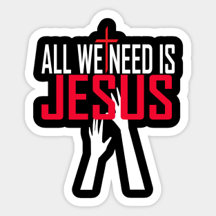 All We Need Is Jesus Christian Sticker